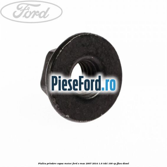 Piulita prindere capac motor Ford S-Max 2007-2014 1.8 TDCi 100 cp FFWA diesel