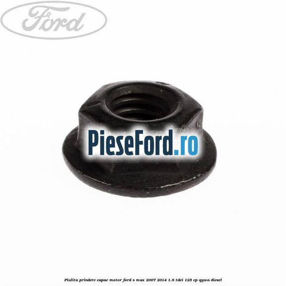 Piulita prindere capac motor Ford S-Max 2007-2014 1.8 TDCi 125 cp Piulita prindere capac motor Ford S-Max 2007-2014 1.8 TDCi 125 cp QYWA diesel