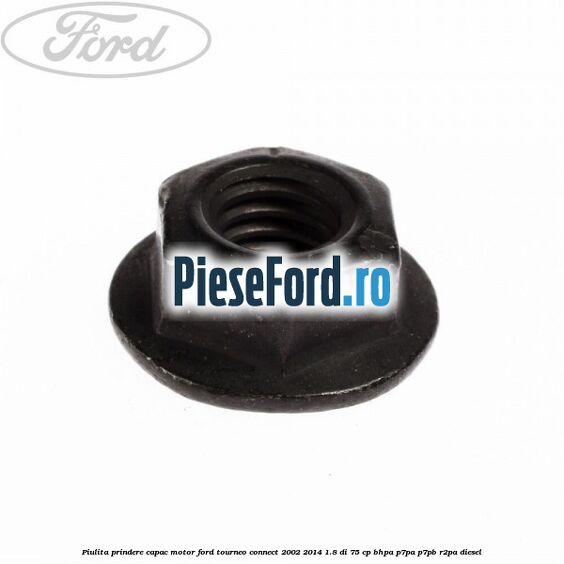 Piulita prindere capac motor Ford Tourneo Connect 2002-2014 1.8 Di 75 cp BHPA, P7PA, P7PB, R2PA diesel