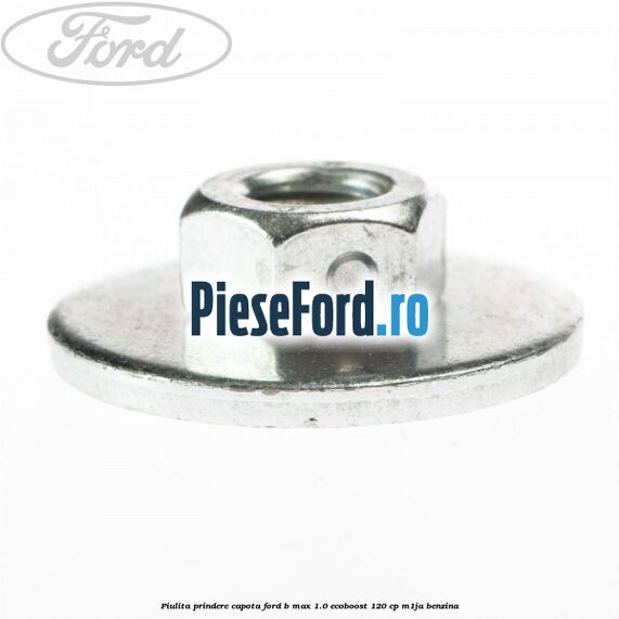 Piulita prindere capota Ford B-Max 1.0 EcoBoost 120 cp M1JA benzina