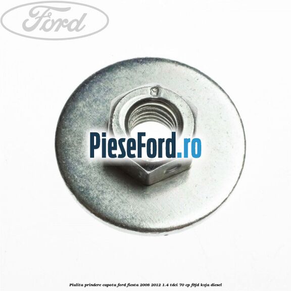 Piulita prindere capota Ford Fiesta 2008-2012 1.4 TDCi 70 cp F6JD, KVJA diesel