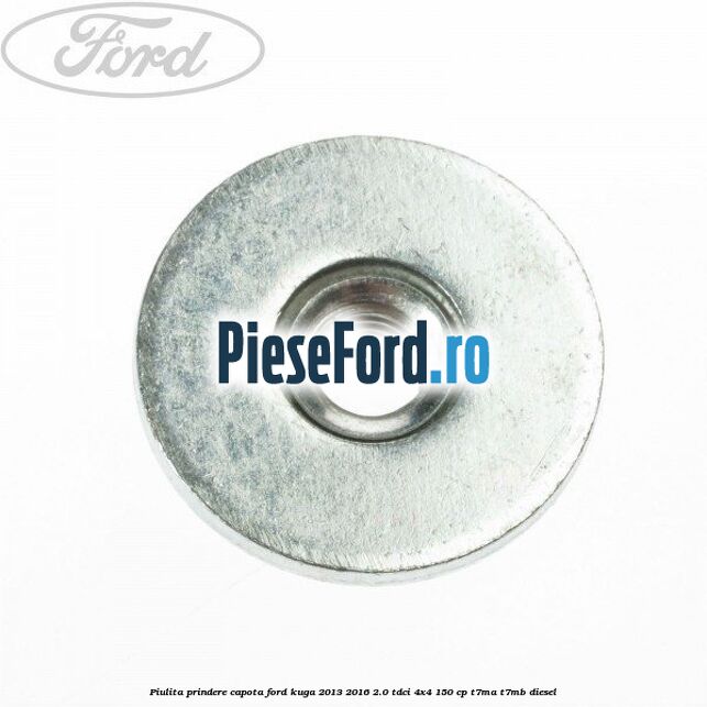 Piulita prindere capota Ford Kuga 2013-2016 2.0 TDCi 4x4 150 cp T7MA, T7MB diesel