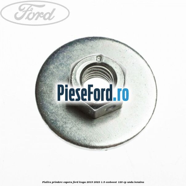 Piulita prindere capota Ford Kuga 2019-2023 1.5 EcoBoost 120 cp UNDA benzina