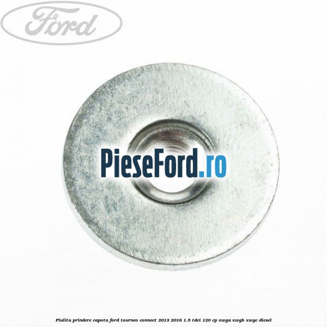 Piulita prindere capota Ford Tourneo Connect 2013-2018 1.5 TDCi 120 cp XWGA, XWGB, XWGC diesel