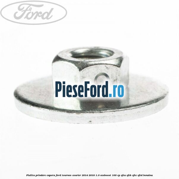 Piulita prindere capota Ford Tourneo Courier 2014-2018 1.0 EcoBoost 100 cp SFCA, SFCB, SFCC, SFCD benzina