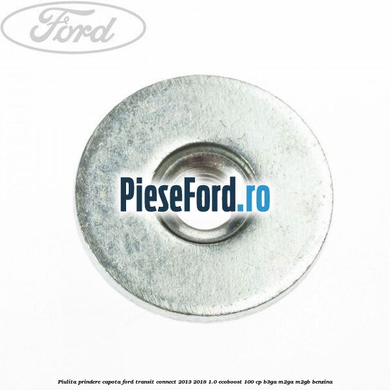 Piulita prindere capota Ford Transit Connect 2013-2018 1.0 EcoBoost 100 cp B3GA, M2GA, M2GB benzina