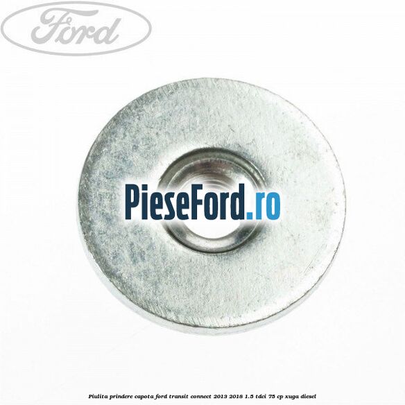 Piulita prindere capota Ford Transit Connect 2013-2018 1.5 TDCi 75 cp XUGA diesel