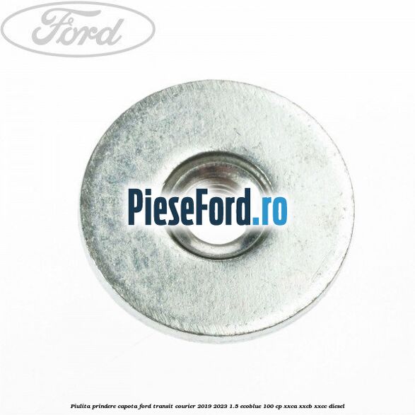 Piulita prindere capota Ford Transit Courier 2019-2023 1.5 EcoBlue 100 cp XXCA, XXCB, XXCC diesel
