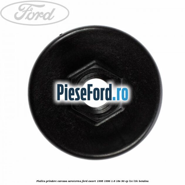 Piulita prindere carcasa aeroterma Ford Escort 1995-1998 1.6 16V 90 cp L1E, L1K benzina