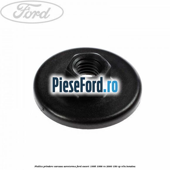 Piulita prindere carcasa aeroterma Ford Escort 1995-1998 RS 2000 150 cp N7A benzina