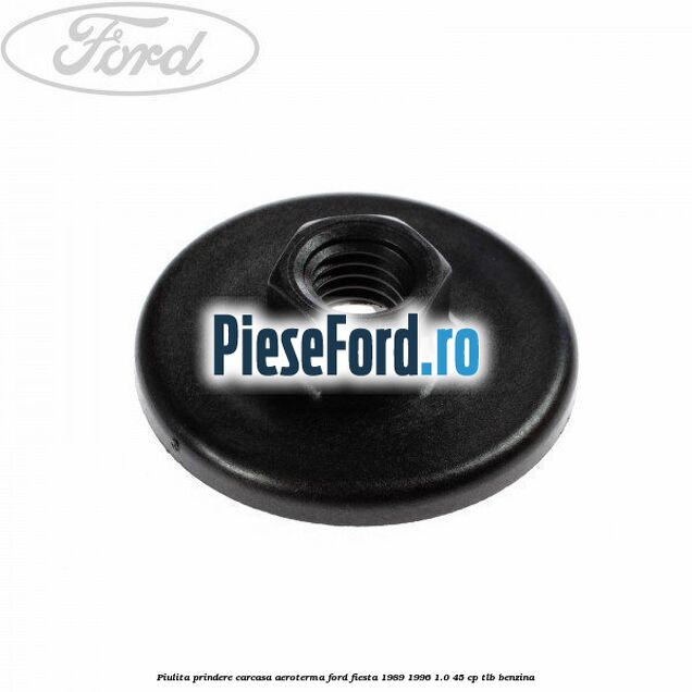 Piulita prindere carcasa aeroterma Ford Fiesta 1989-1996 1.0 45 cp TLB benzina