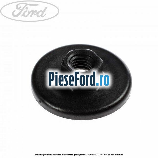 Piulita prindere carcasa aeroterma Ford Fiesta 1996-2001 1.0 i 65 cp C4E benzina
