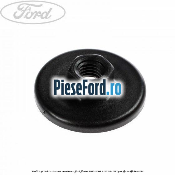 Piulita prindere carcasa aeroterma Ford Fiesta 2005-2008 1.25 16V 70 cp M7JA, M7JB benzina