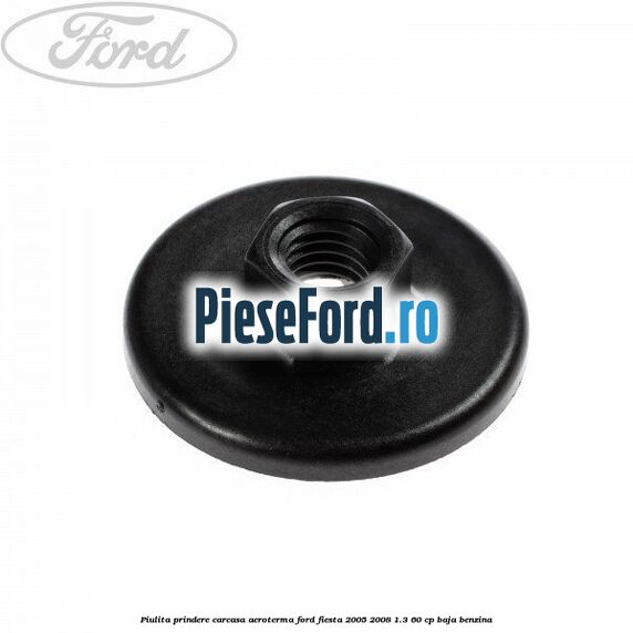 Piulita prindere carcasa aeroterma Ford Fiesta 2005-2008 1.3 60 cp BAJA benzina