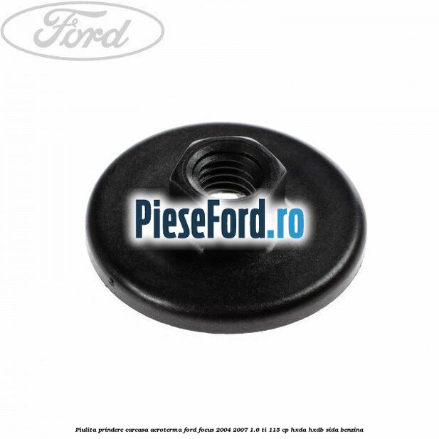 Piulita prindere carcasa aeroterma Ford Focus 2004-2007 1.6 Ti 115 cp HXDA, HXDB, SIDA benzina