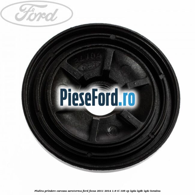 Piulita prindere carcasa aeroterma Ford Focus 2011-2014 1.6 Ti 105 cp IQDA, IQDB, IQDC benzina