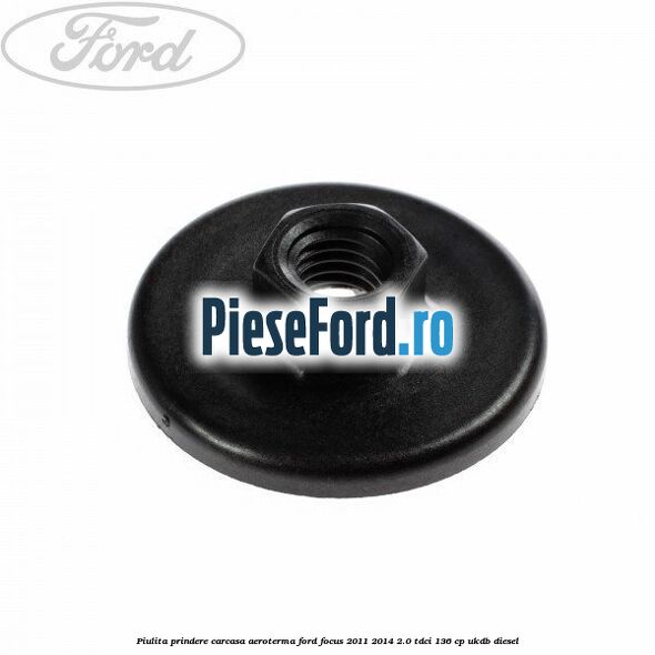 Piulita prindere carcasa aeroterma Ford Focus 2011-2014 2.0 TDCi 136 cp UKDB diesel