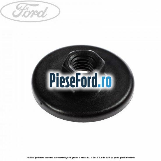 Piulita prindere carcasa aeroterma Ford Grand C-Max 2011-2015 1.6 Ti 125 cp PNDA, PNDD benzina