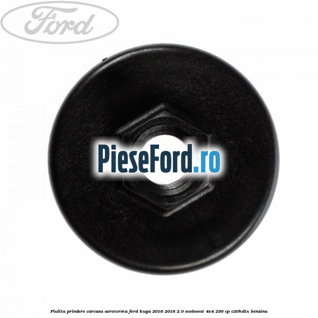 Piulita prindere carcasa aeroterma Ford Kuga 2016-2018 2.0 EcoBoost 4x4 230 cp C20HDTX benzina