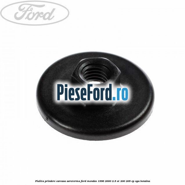 Piulita prindere carcasa aeroterma Ford Mondeo 1996-2000 2.5 ST 200 205 cp Piulita prindere carcasa aeroterma Ford Mondeo 1996-2000 2.5 ST 200 205 cp SGA benzina
