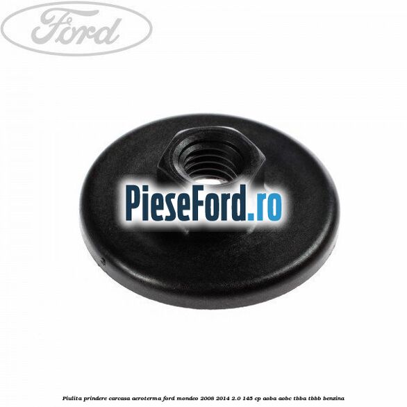 Piulita prindere carcasa aeroterma Ford Mondeo 2008-2014 2.0 145 cp AOBA, AOBC, TBBA, TBBB benzina