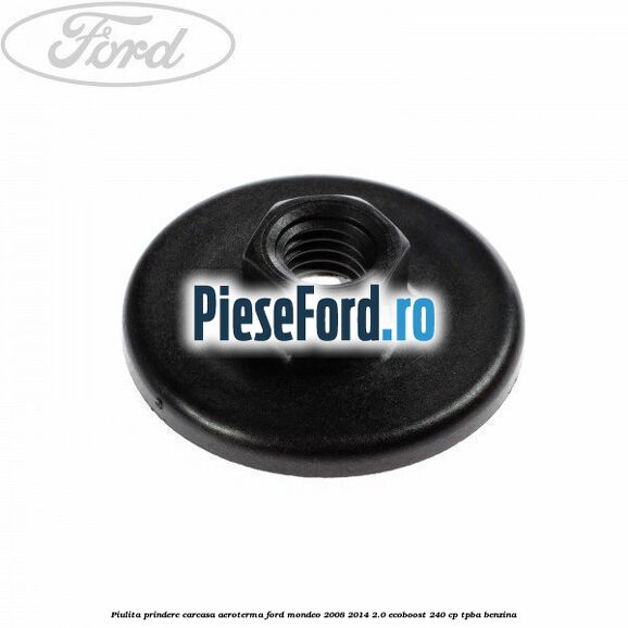 Piulita prindere carcasa aeroterma Ford Mondeo 2008-2014 2.0 EcoBoost 240 cp TPBA benzina