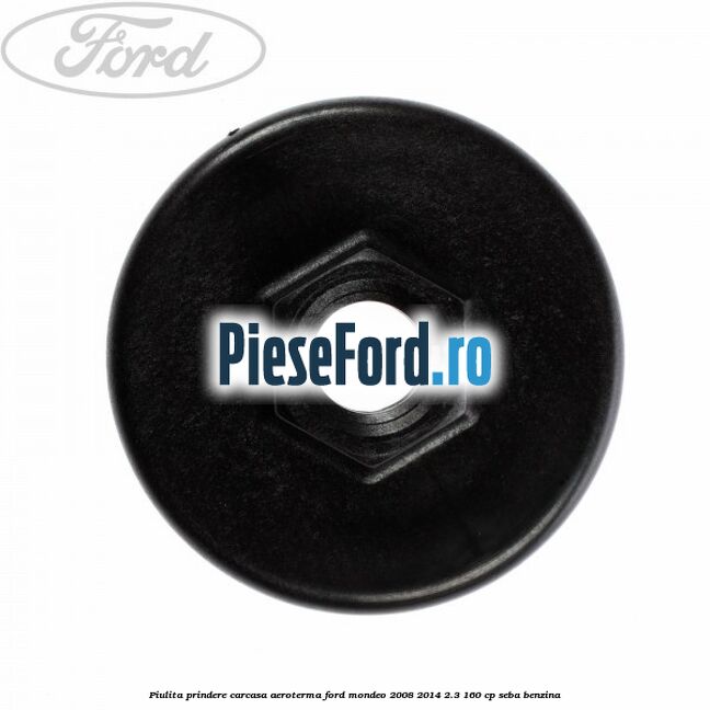 Piulita prindere carcasa aeroterma Ford Mondeo 2008-2014 2.3 160 cp SEBA benzina