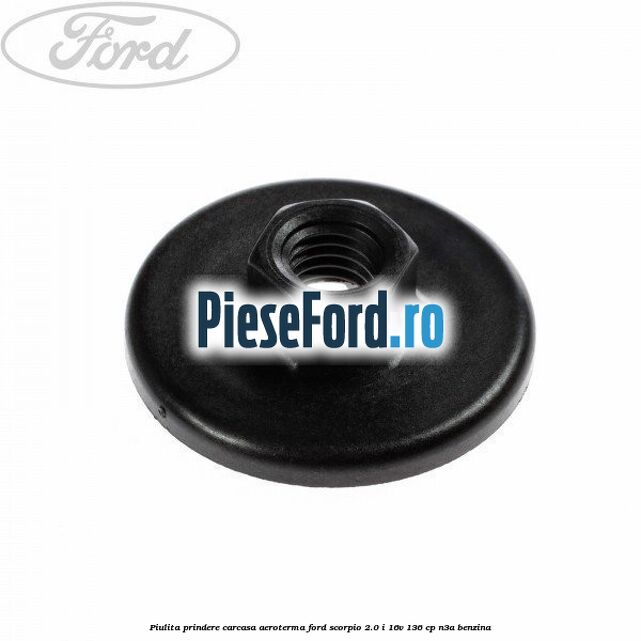Piulita prindere carcasa aeroterma Ford Scorpio 2.0 i 16V 136 cp N3A benzina