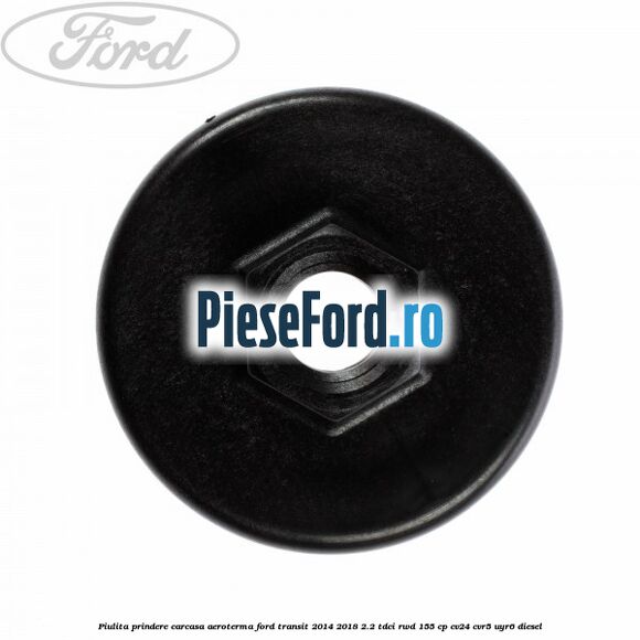 Piulita prindere carcasa aeroterma Ford Transit 2014-2018 2.2 TDCi RWD 155 cp CV24, CVR5, UYR6 diesel