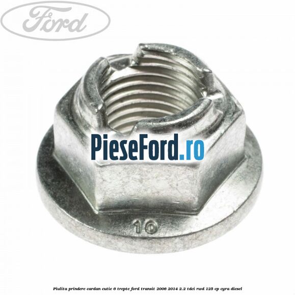 Piulita prindere cardan cutie 6 trepte Ford Transit 2006-2014 2.2 TDCi RWD 125 cp CYRA diesel