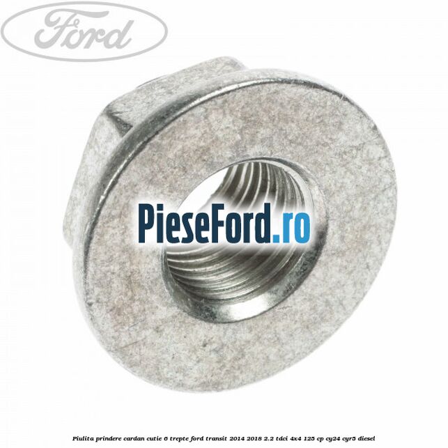 Piulita prindere cardan cutie 6 trepte Ford Transit 2014-2018 2.2 TDCi 4x4 125 cp CY24, CYR5 diesel