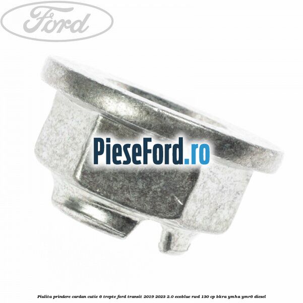 Piulita prindere cardan cutie 6 trepte Ford Transit 2019-2023 2.0 EcoBlue RWD 130 cp BKRA, YMHA, YMR6 diesel