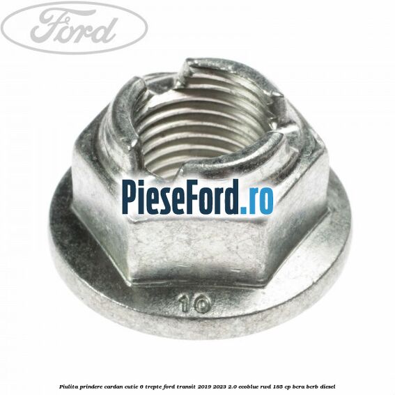 Piulita prindere cardan cutie 6 trepte Ford Transit 2019-2023 2.0 EcoBlue RWD 185 cp BCRA, BCRB diesel