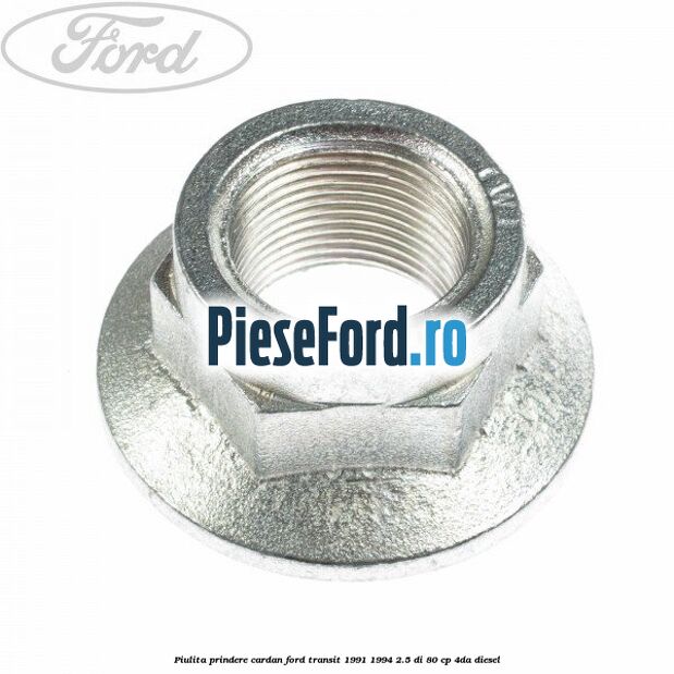 Piulita prindere cardan Ford Transit 1991-1994 2.5 DI 80 cp 4DA diesel