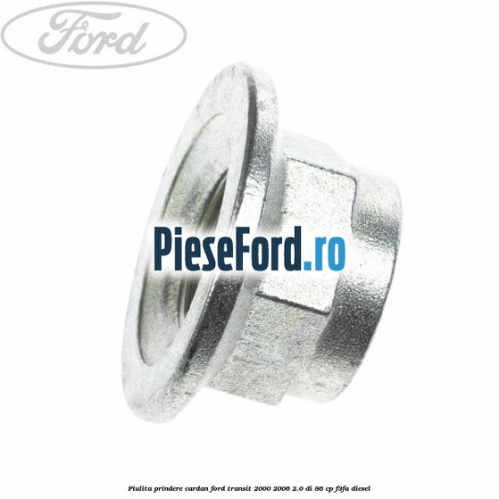 Piulita prindere cardan Ford Transit 2000-2006 2.0 DI 86 cp F3FA diesel