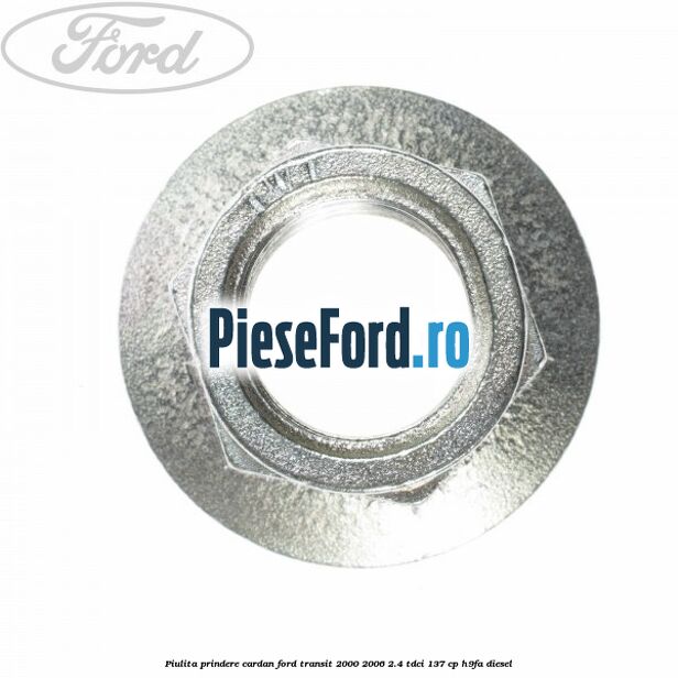 Piulita prindere cardan Ford Transit 2000-2006 2.4 TDCi 137 cp H9FA diesel
