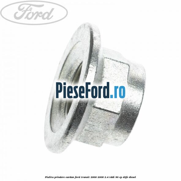 Piulita prindere cardan Ford Transit 2000-2006 2.4 TDdi 90 cp D2FE diesel