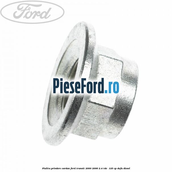 Piulita prindere cardan Ford Transit 2000-2006 2.4 TDE  125 cp DOFA diesel