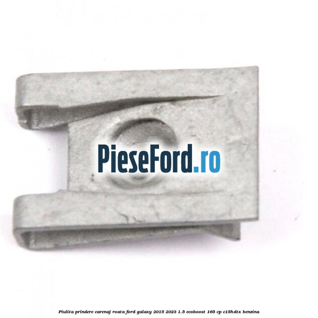 Piulita prindere carenaj roata Ford Galaxy 2015-2023 1.5 EcoBoost 165 cp C15HDTX benzina
