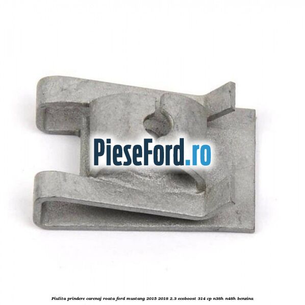 Piulita prindere carenaj roata Ford Mustang 2015-2018 2.3 EcoBoost 314 cp N38H, N48H benzina