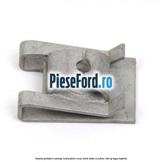 Piulita prindere carenaj roata Ford S-Max 2015-2023 2.5 FHEV 190 cp BGCA hybrid
