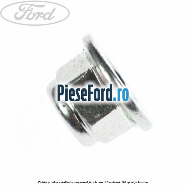 Piulita prindere catalizator, esapament Ford B-Max 1.0 EcoBoost 120 cp M1JA benzina