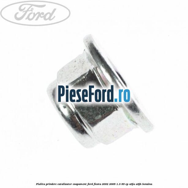 Piulita prindere catalizator, esapament Ford Fiesta 2002-2005 1.3 69 cp A9JA, A9JB benzina