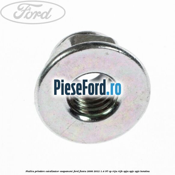 Piulita prindere catalizator, esapament Ford Fiesta 2008-2012 1.4 97 cp RTJA, RTJB, SPJA, SPJC, SPJE benzina