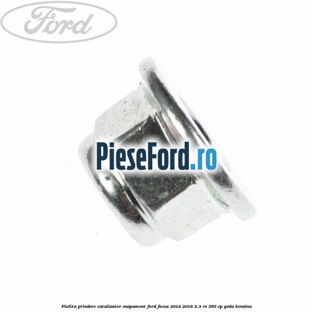 Piulita prindere catalizator, esapament Ford Focus 2014-2018 2.3 RS 350 cp YVDA benzina