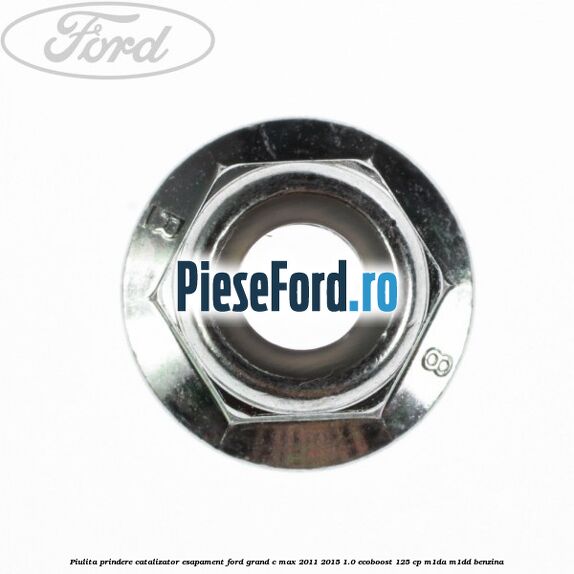 Piulita prindere catalizator, esapament Ford Grand C-Max 2011-2015 1.0 EcoBoost 125 cp Piulita prindere catalizator, esapament Ford Grand C-Max 2011-2015 1.0 EcoBoost 125 cp M1DA, M1DD benzina