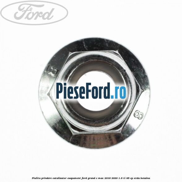 Piulita prindere catalizator, esapament Ford Grand C-Max 2016-2020 1.6 Ti 85 cp XTDA benzina