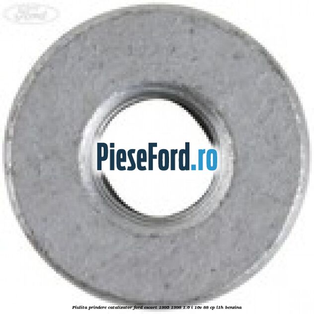 Piulita prindere catalizator Ford Escort 1995-1998 1.6 i 16V 88 cp Piulita prindere catalizator Ford Escort 1995-1998 1.6 i 16V 88 cp L1H benzina