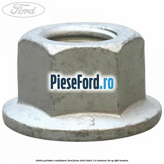 Piulita prindere catalizator Ford Focus 2019-2023 1.0 EcoBoost 85 cp SFDC benzina