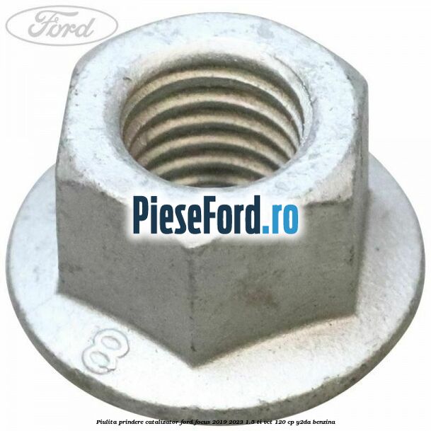 Piulita prindere catalizator Ford Focus 2019-2023 1.5 Ti-VCT 120 cp Y2DA benzina